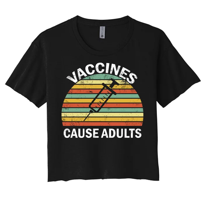 Vaccines Cause Adults Retro Funny Women's Crop Top Tee