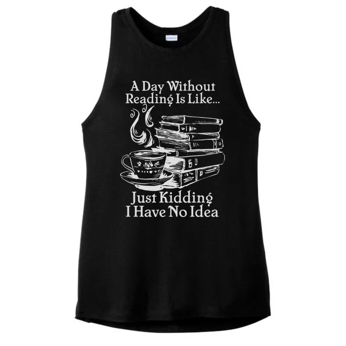 Vintage A Day Without Reading Is Like Just Kidding I Have No Idea Ladies Tri-Blend Wicking Tank