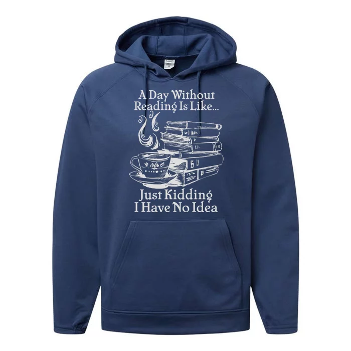 Vintage A Day Without Reading Is Like Just Kidding I Have No Idea Performance Fleece Hoodie