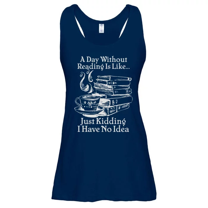 Vintage A Day Without Reading Is Like Just Kidding I Have No Idea Ladies Essential Flowy Tank