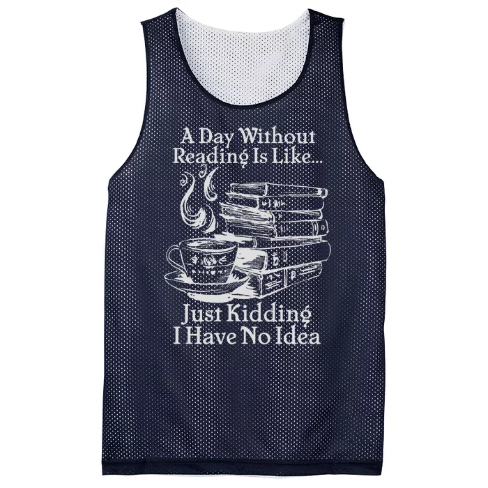 Vintage A Day Without Reading Is Like Just Kidding I Have No Idea Mesh Reversible Basketball Jersey Tank