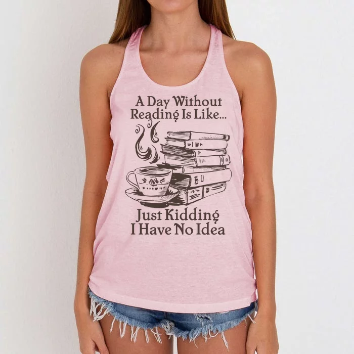 Vintage A Day Without Reading Is Like Just Kidding I Have No Idea Women's Knotted Racerback Tank