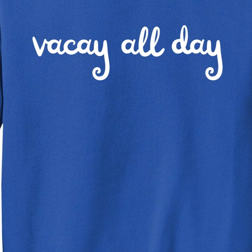 Vacay All Day Funny Family Vacation Road Trips Beach Gift Sweatshirt