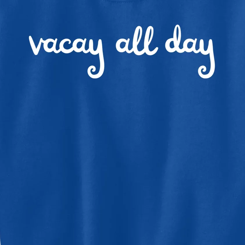 Vacay All Day Funny Family Vacation Road Trips Beach Gift Kids Sweatshirt