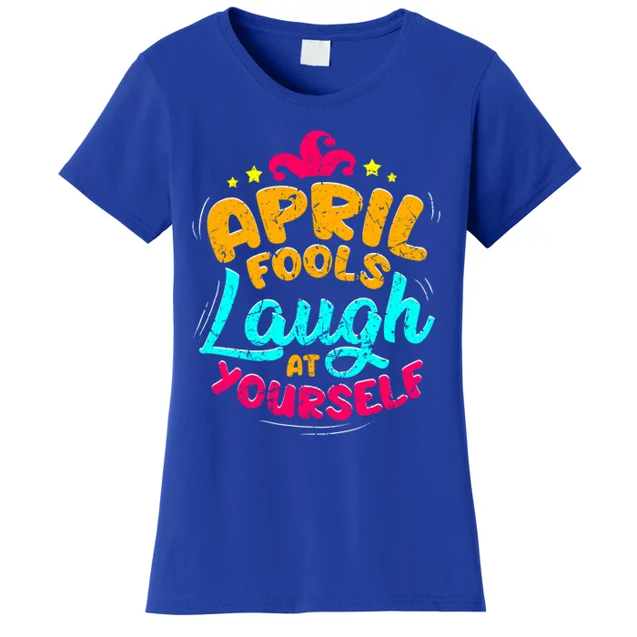 Vintage April Fools Day Quote Laugh At Yourself Joke Cool Gift Women's T-Shirt