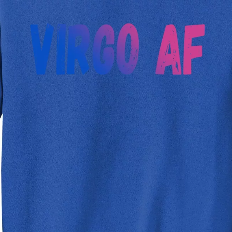 Virgo As Fuck Zodiac Virgo Af Gift Tall Sweatshirt