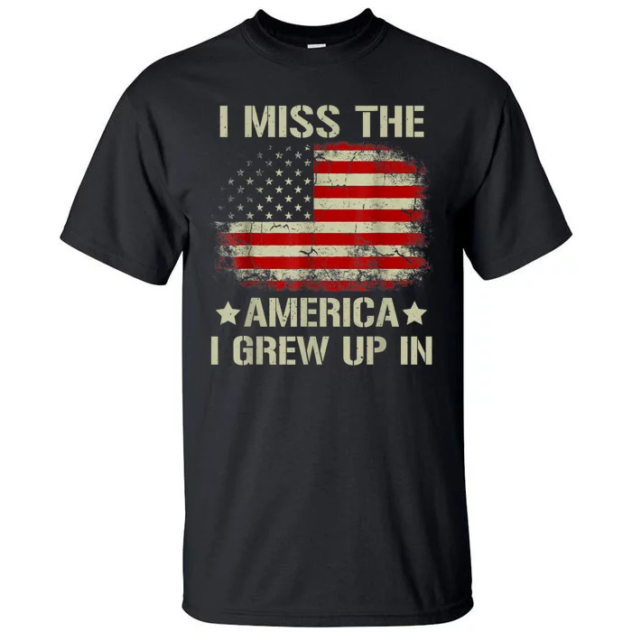 Vintage American Flag I Miss The America I Grew Up In Gift Tall T-Shirt