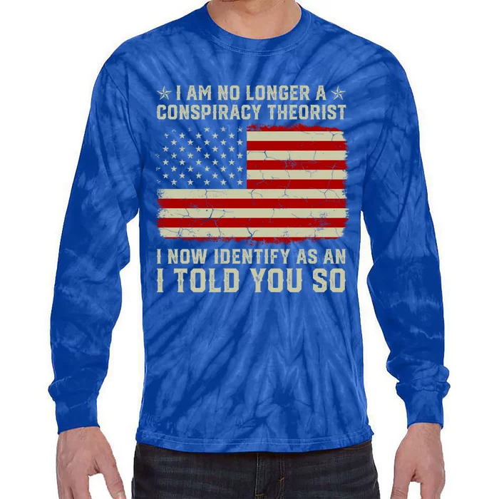 Vintage American Flag I Am No Longer A Conspiracy Theorist Funny Gift Tie-Dye Long Sleeve Shirt