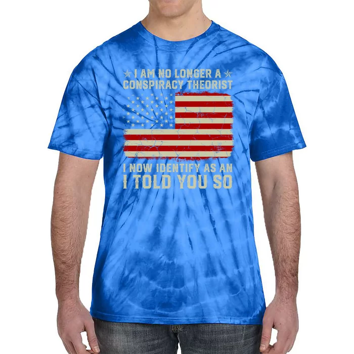 Vintage American Flag I Am No Longer A Conspiracy Theorist Funny Gift Tie-Dye T-Shirt