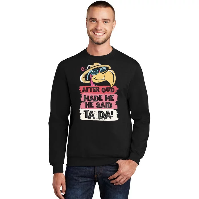 Vintage After God Made Me He Said Ta Da Funny Flamingo Tall Sweatshirt