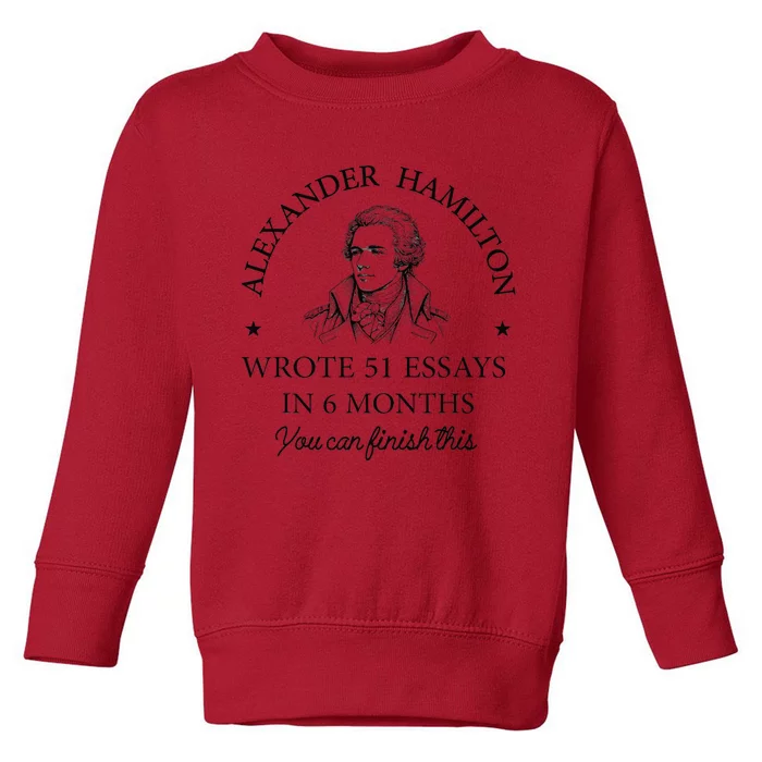 Vintag Alexander Hamilton Wrote 51 Essays In 6 Months Toddler Sweatshirt