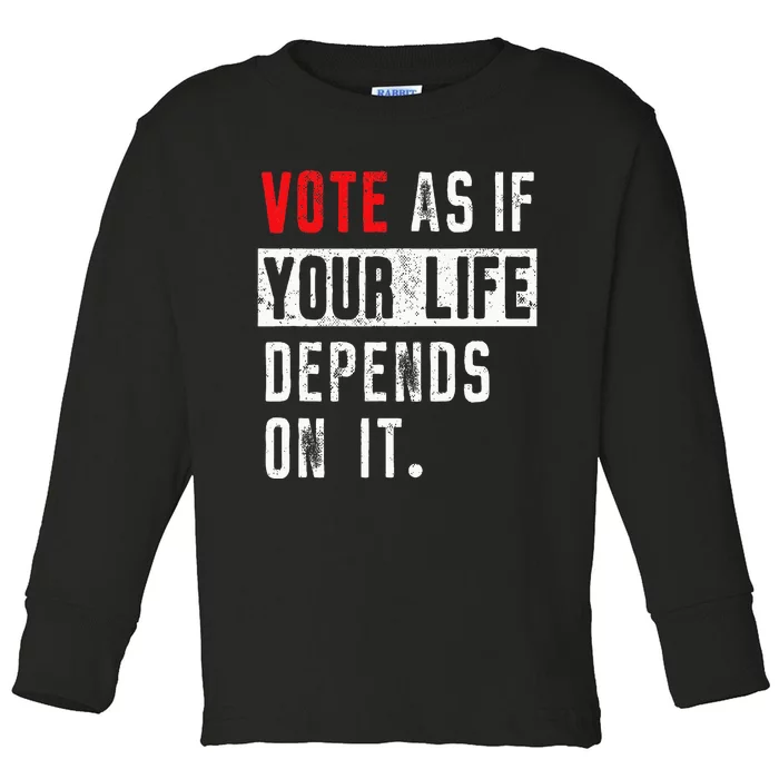 Vote As If Your Life Depends On It Human Rights Awareness Toddler Long Sleeve Shirt