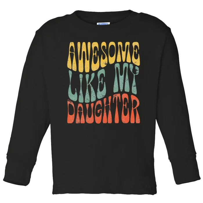 Vintage Awesome Like My Daughter Present Men Dad Joke Gift For Dad Toddler Long Sleeve Shirt