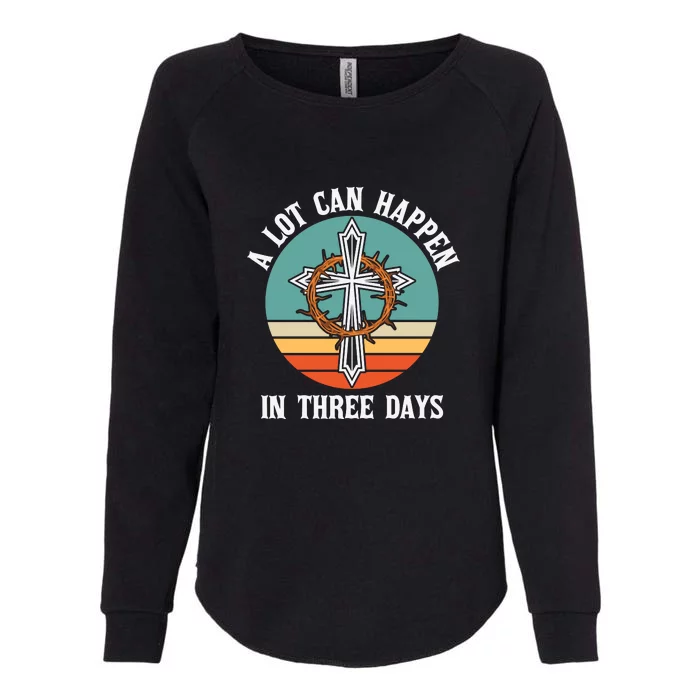 Vintage A Lot Can Happen In Three Days Easter Day Gift Womens California Wash Sweatshirt