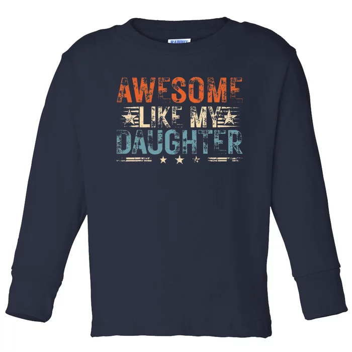 Vintage Awesome Like My Daughter Funny Fathers Day 2024 Toddler Long Sleeve Shirt