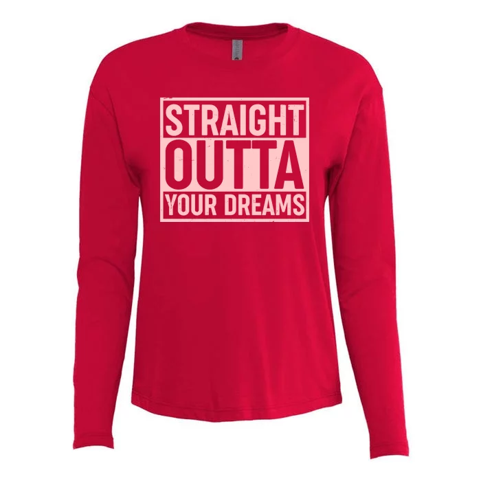 Valentine's Day Straight Outta Your Dreams meme Womens Cotton Relaxed Long Sleeve T-Shirt