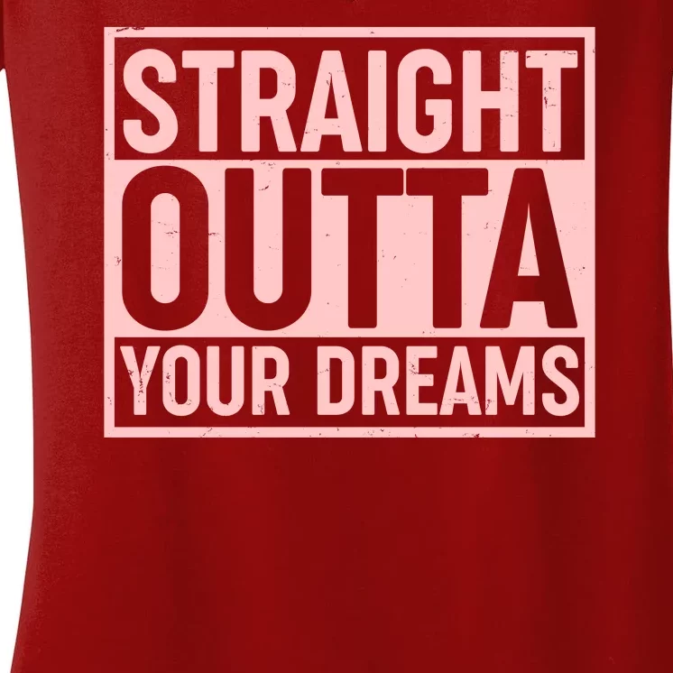 Valentine's Day Straight Outta Your Dreams meme Women's V-Neck T-Shirt