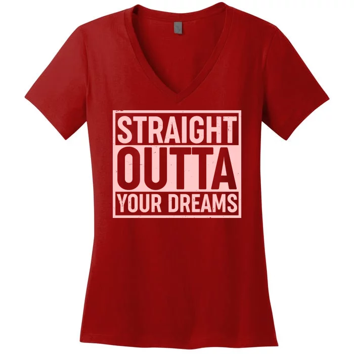 Valentine's Day Straight Outta Your Dreams meme Women's V-Neck T-Shirt