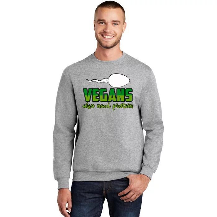 Vegans Also Need Protein Vegan Funny Saying Gift Tall Sweatshirt