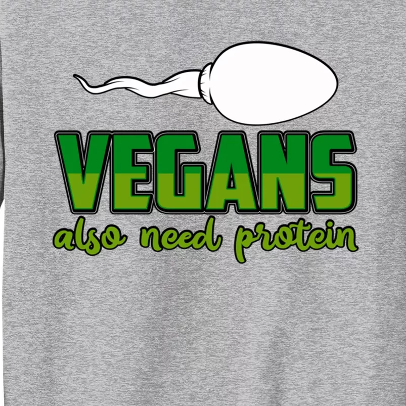 Vegans Also Need Protein Vegan Funny Saying Gift Tall Sweatshirt