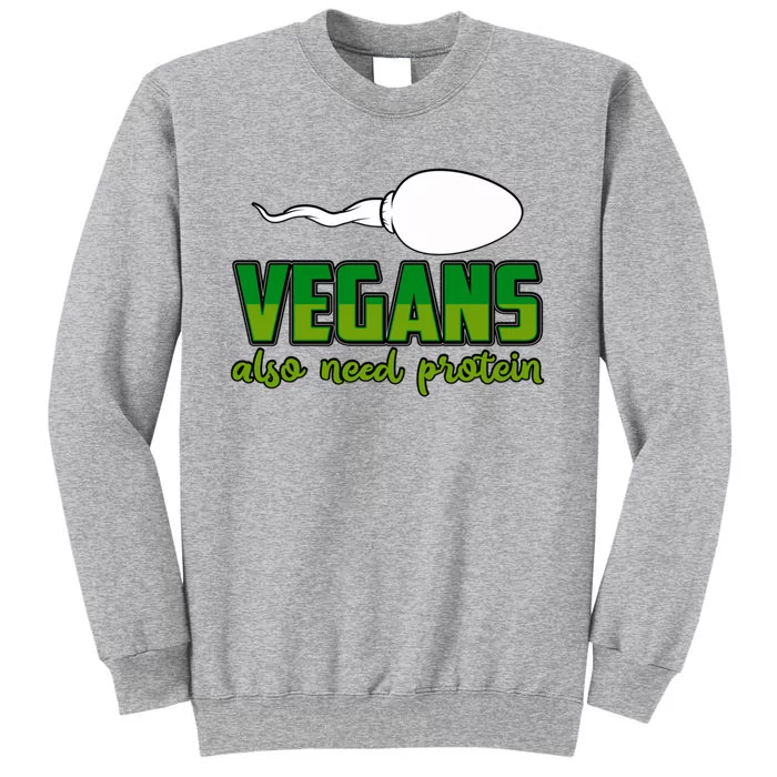 Vegans Also Need Protein Vegan Funny Saying Gift Tall Sweatshirt