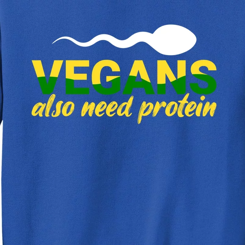 Vegans Also Need Protein Gift Tall Sweatshirt