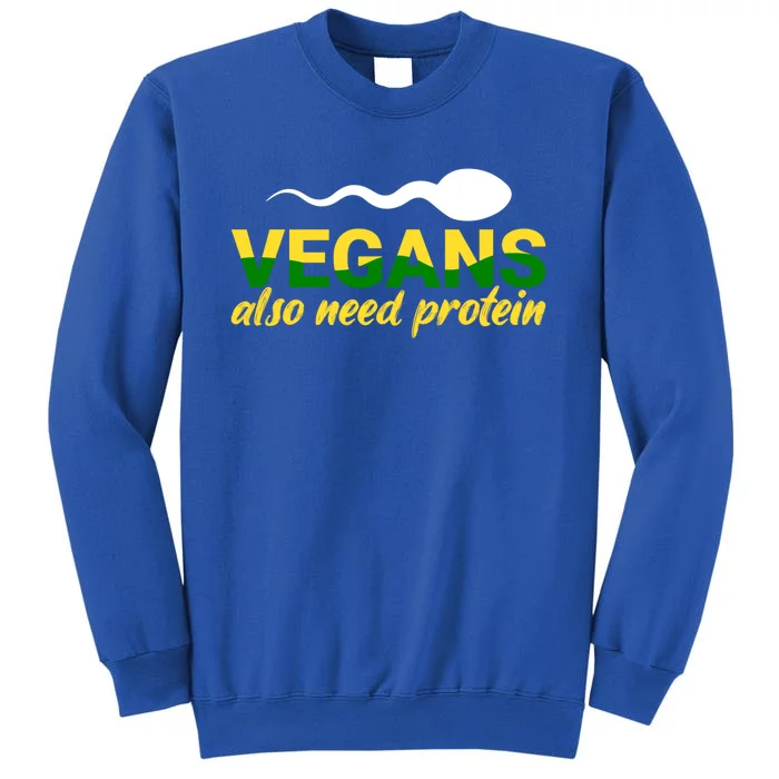 Vegans Also Need Protein Gift Tall Sweatshirt