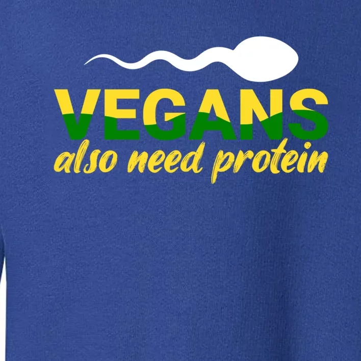 Vegans Also Need Protein Gift Toddler Sweatshirt