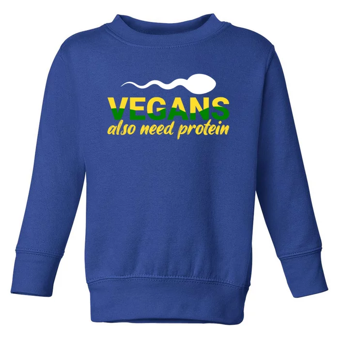 Vegans Also Need Protein Gift Toddler Sweatshirt