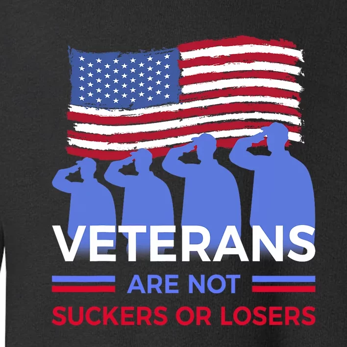 Veterans Are Not Suckers Or Losers Toddler Sweatshirt