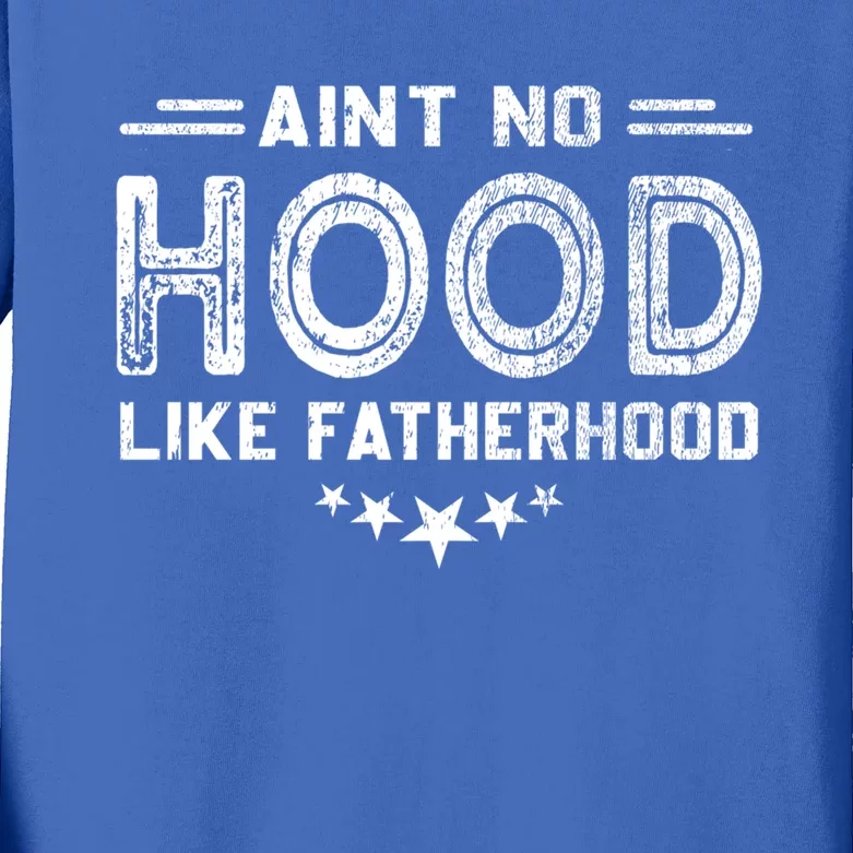 Vintage Ain't No Hood Like Fatherhood Fathers Day Fatherhood Meaningful Gift Kids Long Sleeve Shirt