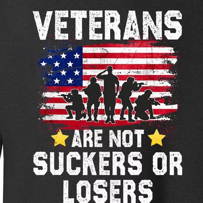 Veterans Are Not Suckers Or Losers Toddler Sweatshirt