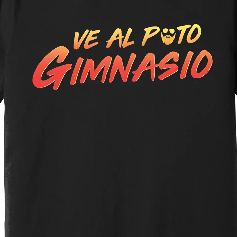 Ve Al Puto Gimnasio Premium T-Shirt