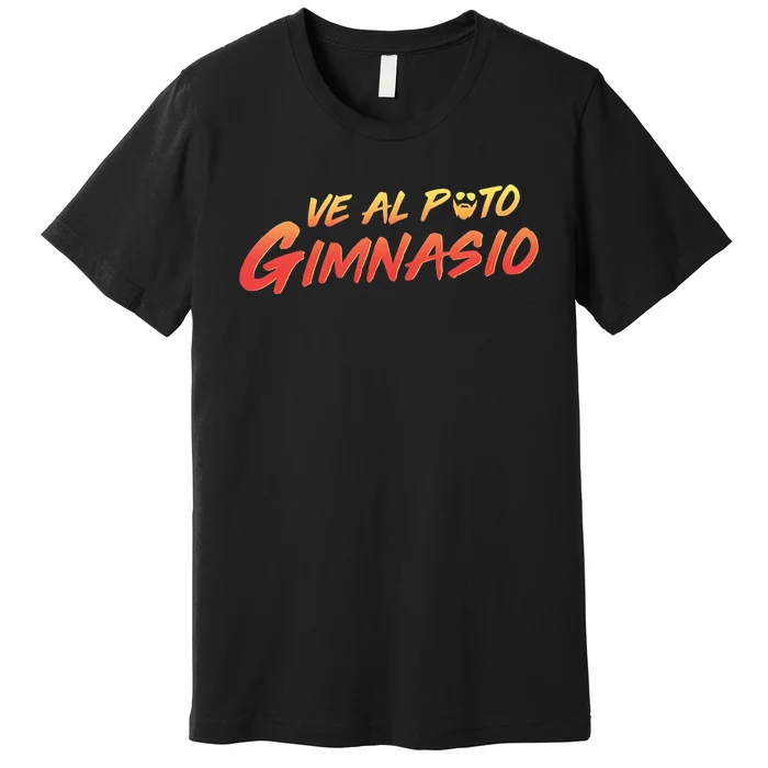 Ve Al Puto Gimnasio Premium T-Shirt