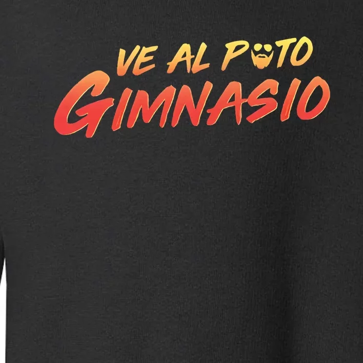 Ve Al Puto Gimnasio Toddler Sweatshirt