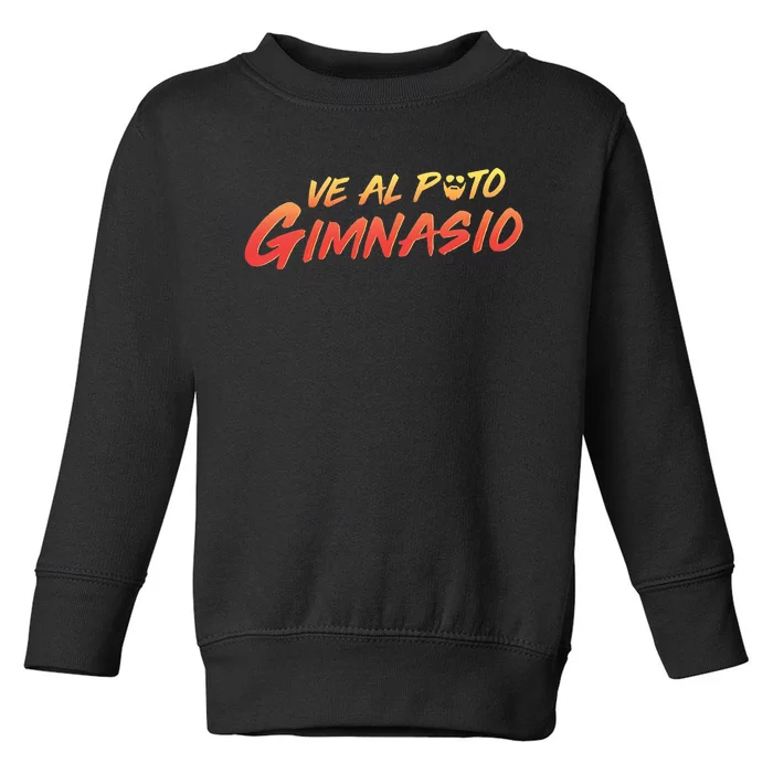 Ve Al Puto Gimnasio Toddler Sweatshirt