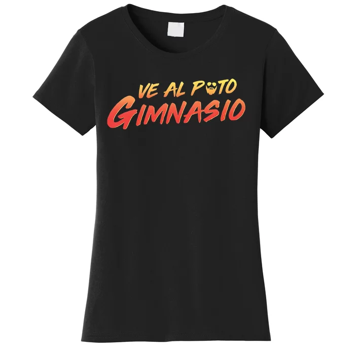 Ve Al Puto Gimnasio Women's T-Shirt