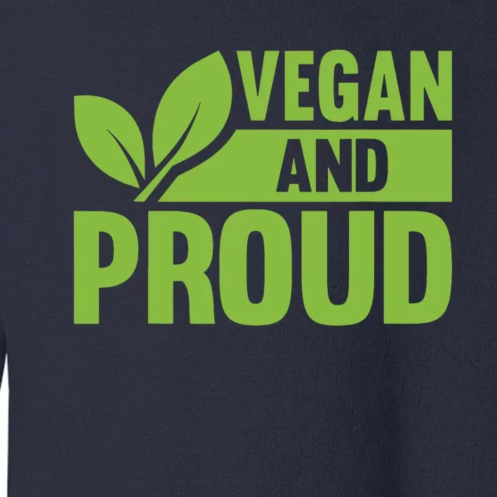 Vegan And Proud Vegans Veganism Vegetarian Toddler Sweatshirt