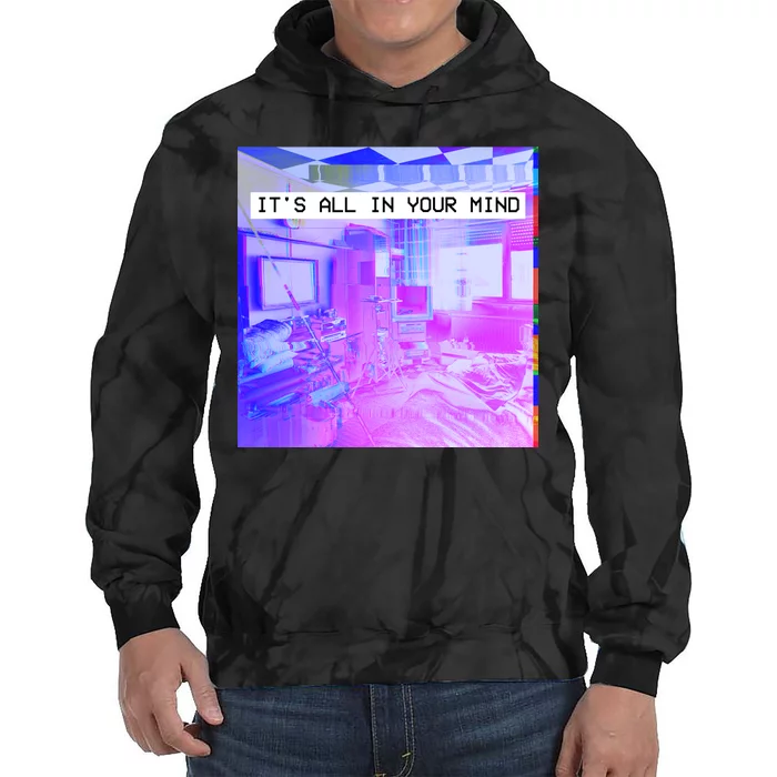 Vaporwave Room It's All In Your Mind Tie Dye Hoodie