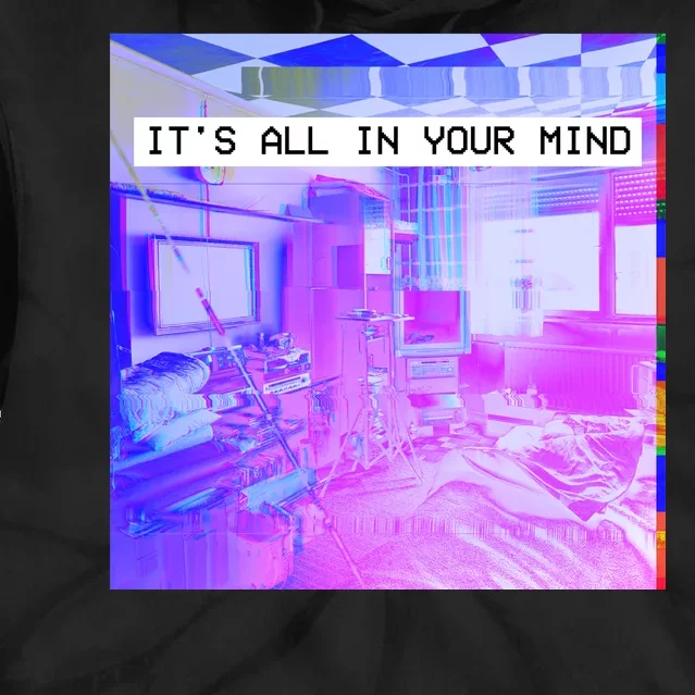 Vaporwave Room It's All In Your Mind Tie Dye Hoodie