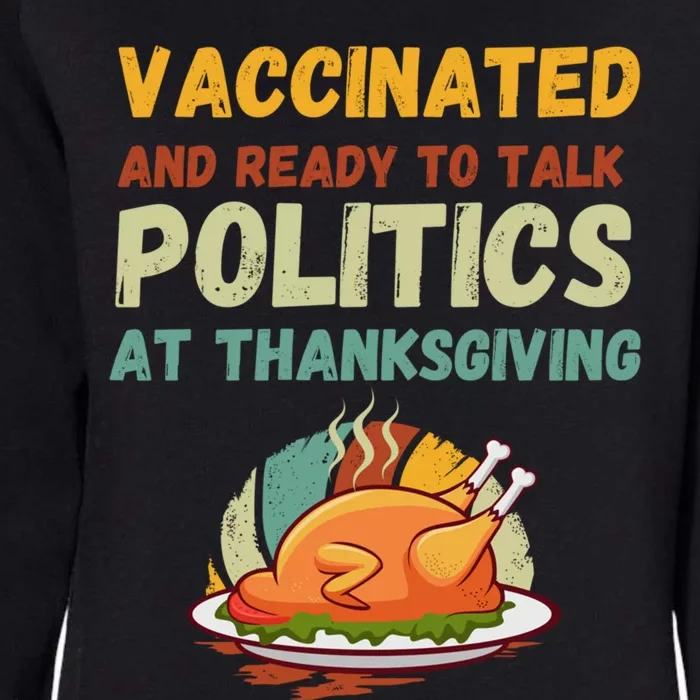 Vaccinated And Ready To Talk Politics At Thanksgiving Funny Cool Gift Womens California Wash Sweatshirt