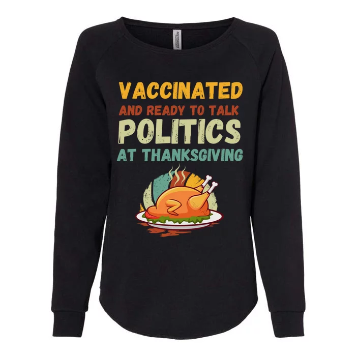 Vaccinated And Ready To Talk Politics At Thanksgiving Funny Cool Gift Womens California Wash Sweatshirt