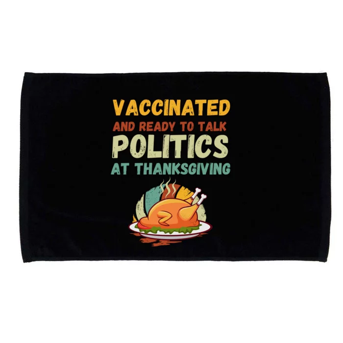 Vaccinated And Ready To Talk Politics At Thanksgiving Funny Cool Gift Microfiber Hand Towel