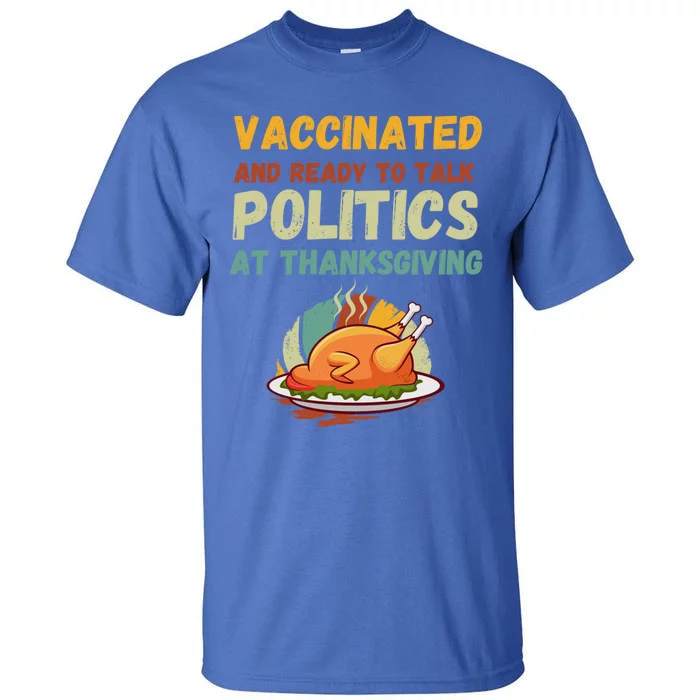 Vaccinated And Ready To Talk Politics At Thanksgiving Funny Cool Gift Tall T-Shirt