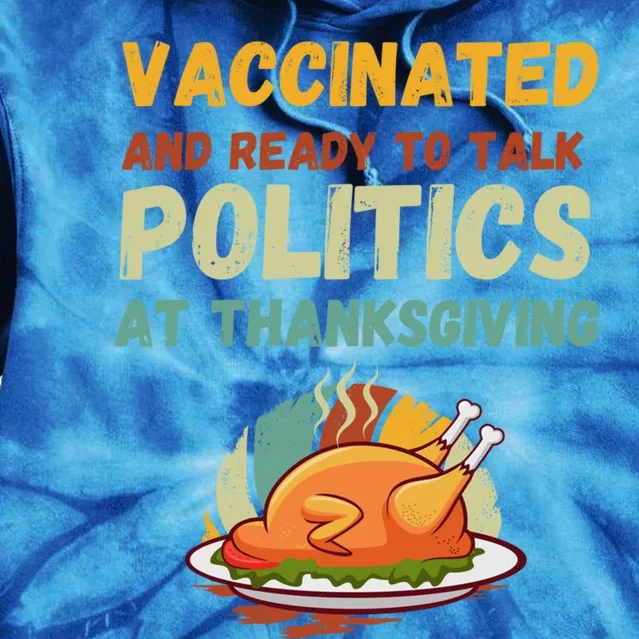 Vaccinated And Ready To Talk Politics At Thanksgiving Funny Cool Gift Tie Dye Hoodie