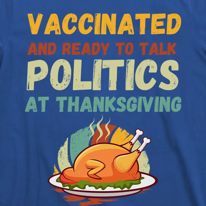 Vaccinated And Ready To Talk Politics At Thanksgiving Funny Gift T-Shirt