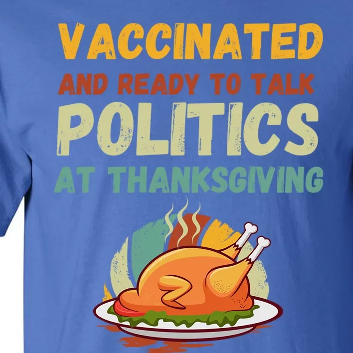 Vaccinated And Ready To Talk Politics At Thanksgiving Funny Gift Tall T-Shirt