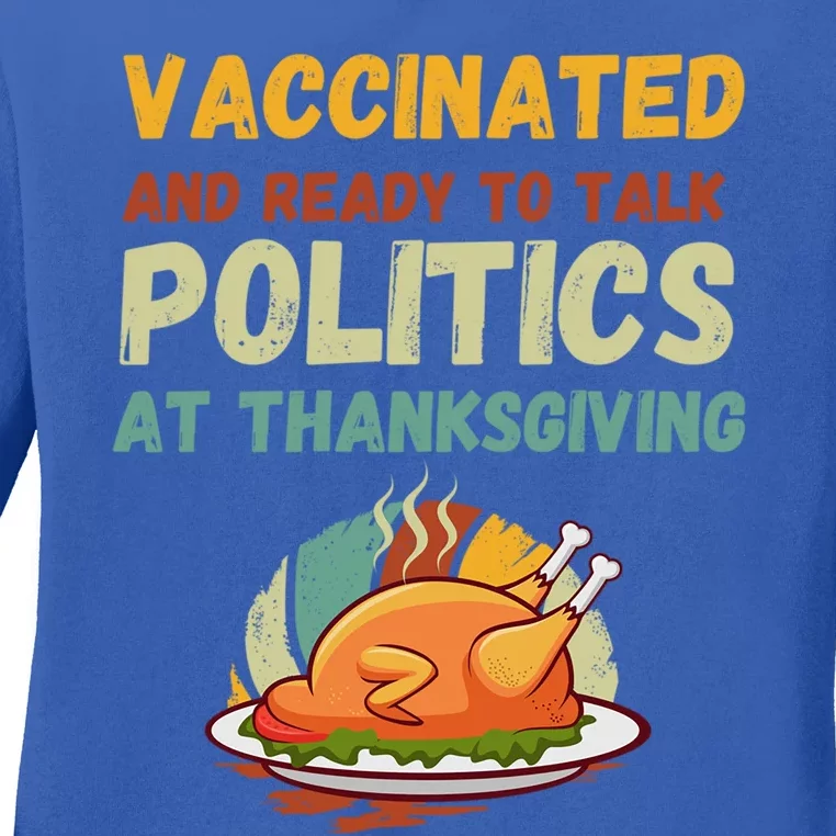 Vaccinated And Ready To Talk Politics At Thanksgiving Funny Gift Ladies Long Sleeve Shirt