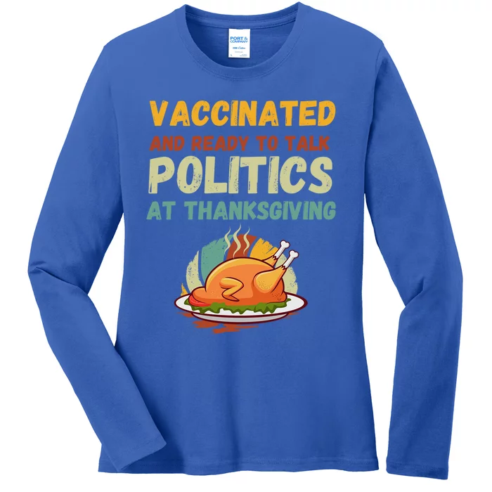 Vaccinated And Ready To Talk Politics At Thanksgiving Funny Gift Ladies Long Sleeve Shirt