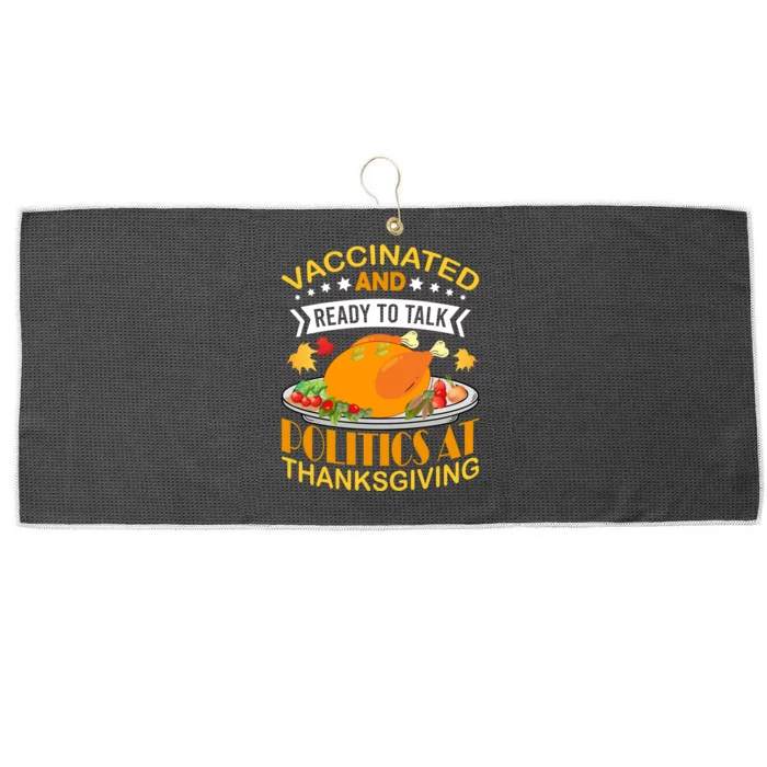 Vaccinated And Ready To Talk Politics At Thanksgiving Large Microfiber Waffle Golf Towel